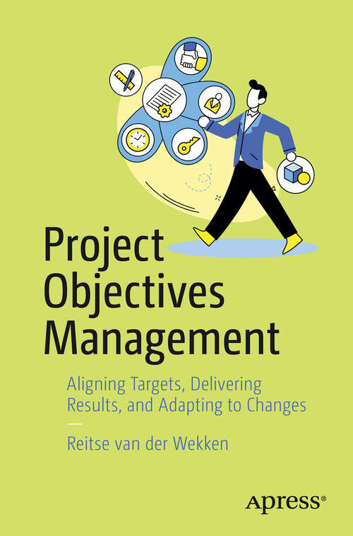 Book cover of Project Objectives Management: Aligning Targets, Delivering Results, and Adapting to Changes (First Edition)