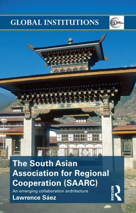 Book cover of The South Asian Association for Regional Cooperation: An emerging collaboration architecture (Global Institutions)