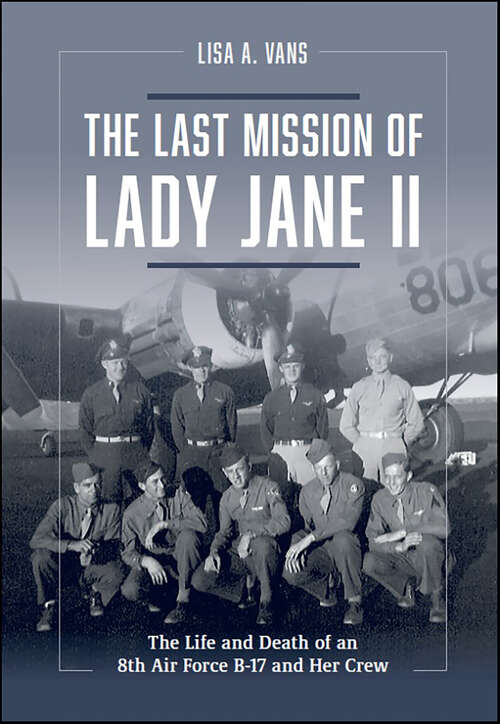 Book cover of The Last Mission of Lady Jane II: The Life and Death of an 8th Air Force B-17 and Her Crew