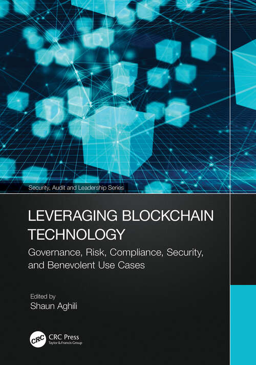 Book cover of Leveraging Blockchain Technology: Governance, Risk, Compliance, Security, and Benevolent Use Cases (Security, Audit and Leadership Series)