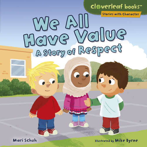 Book cover of We All Have Value: A Story of Respect (Cloverleaf Books (tm) -- Stories With Character Ser.)