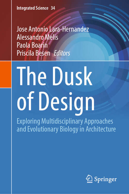 Book cover of The Dusk of Design: Exploring Multidisciplinary Approaches and Evolutionary Biology in Architecture (Integrated Science #34)