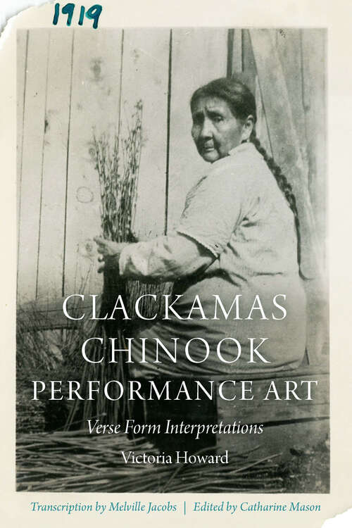 Book cover of Clackamas Chinook Performance Art: Verse Form Interpretations (Studies in the Anthropology of North American Indians)