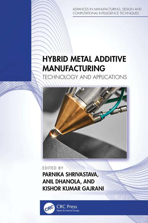 Book cover of Hybrid Metal Additive Manufacturing: Technology and Applications (Advances in Manufacturing, Design and Computational Intelligence Techniques)