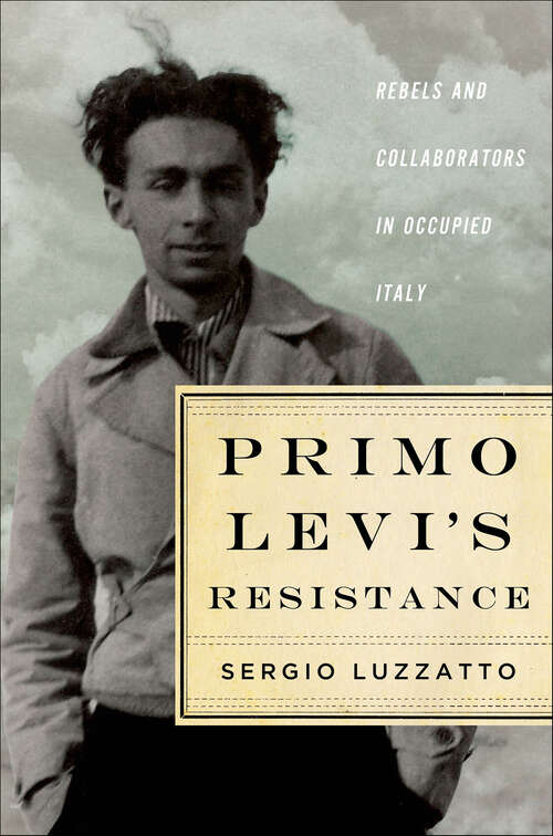 Book cover of Primo Levi's Resistance: Rebels and Collaborators in Occupied Italy