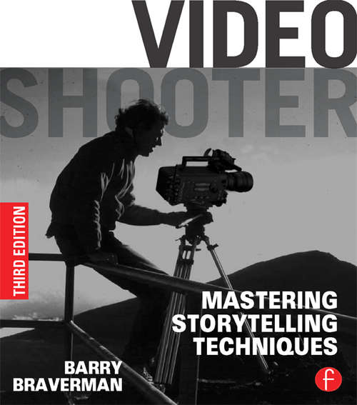 Book cover of Video Shooter: Mastering Storytelling Techniques (3) (Dv Expert Ser.)