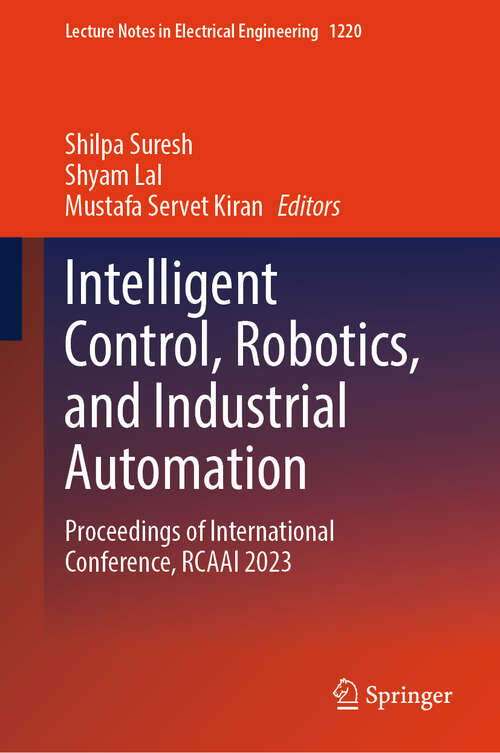 Book cover of Intelligent Control, Robotics, and Industrial Automation: Proceedings of International Conference, RCAAI 2023 (Lecture Notes in Electrical Engineering #1220)