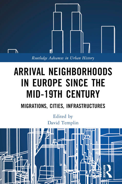 Book cover of Arrival Neighborhoods in Europe since the mid-19th Century: Migrations, Cities, Infrastructures (ISSN)