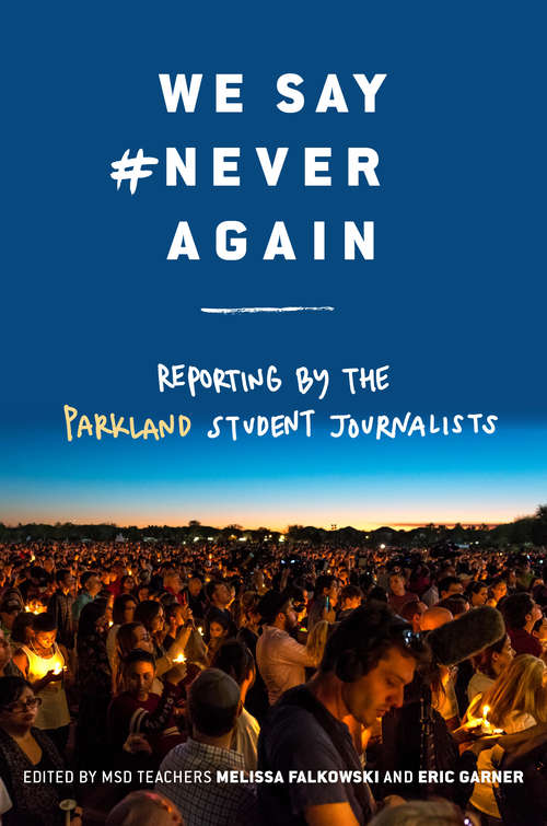 Book cover of We Say #NeverAgain: Reporting by the Parkland Student Journalists