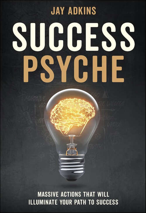 Book cover of Success Psyche: Massive Actions That Will Illuminate Your Path to Success