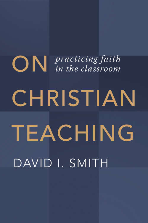 Book cover of On Christian Teaching: Practicing Faith in the Classroom