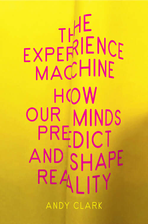 Book cover of The Experience Machine: How Our Minds Predict and Shape Reality