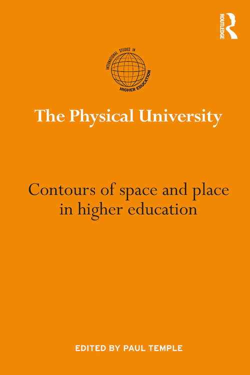 Book cover of The Physical University: Contours of space and place in higher education (International Studies in Higher Education)