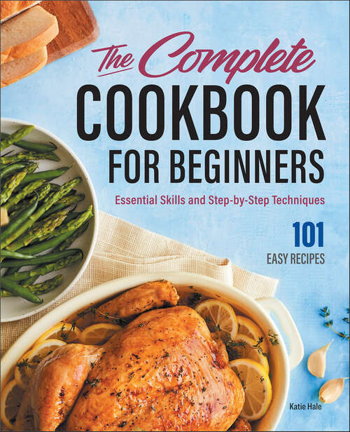 Book cover of The Complete Cookbook for Beginners: Essential Skills and Step-by-Step Techniques