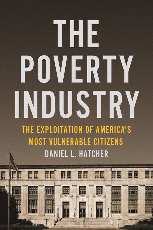 Book cover of The Poverty Industry: The Exploitation of America's Most Vulnerable Citizens (Families, Law, and Society #11)