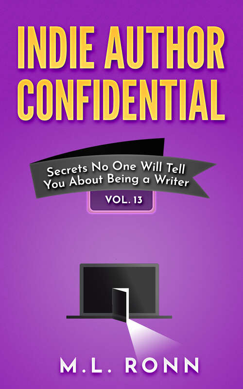 Book cover of Indie Author Confidential 13: Secrets No One Will Tell You About Being a Writer (Indie Author Confidential #13)