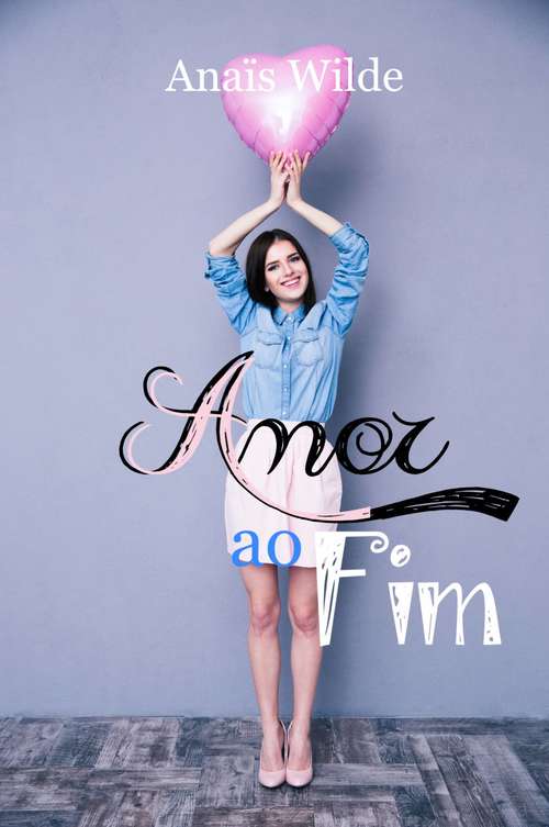 Book cover of Amor ao Fim: Livro Três da Trilogia Sorte e Amor
