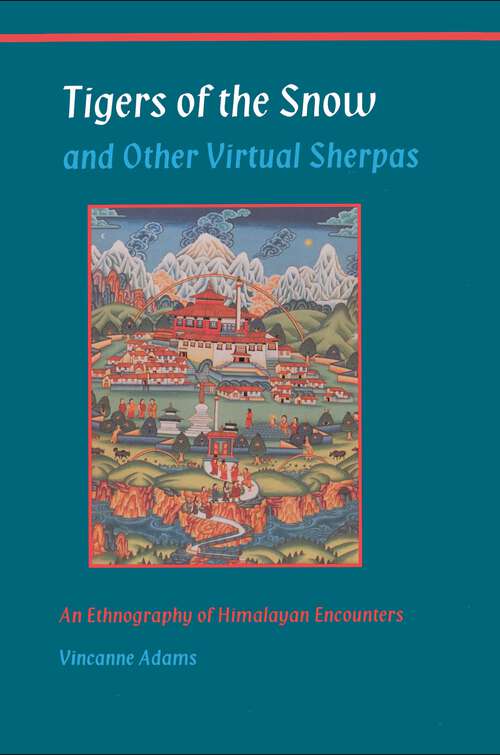 Book cover of Tigers of the Snow and Other Virtual Sherpas: An Ethnography of Himalayan Encounters