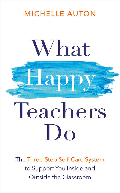 Book cover of What Happy Teachers Do: The Three-Step Self-Care System to Support You Inside and Outside the Classroom