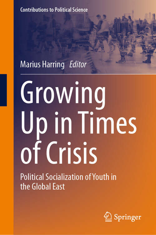 Book cover of Growing Up in Times of Crisis: Political Socialization of Youth in the Global East (2024) (Contributions to Political Science)