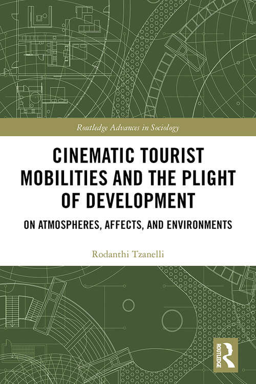 Book cover of Cinematic Tourist Mobilities and the Plight of Development: On Atmospheres, Affects, and Environments (Routledge Advances in Sociology)