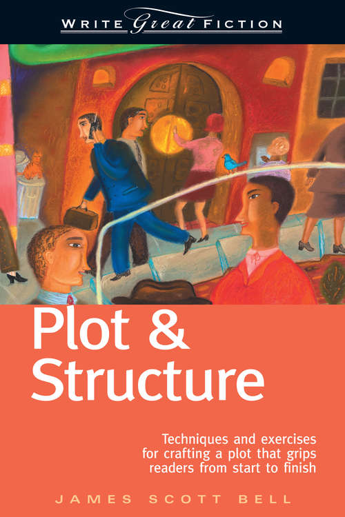 Book cover of Write Great Fiction: Plot & Structure (5) (Write Great Fiction)