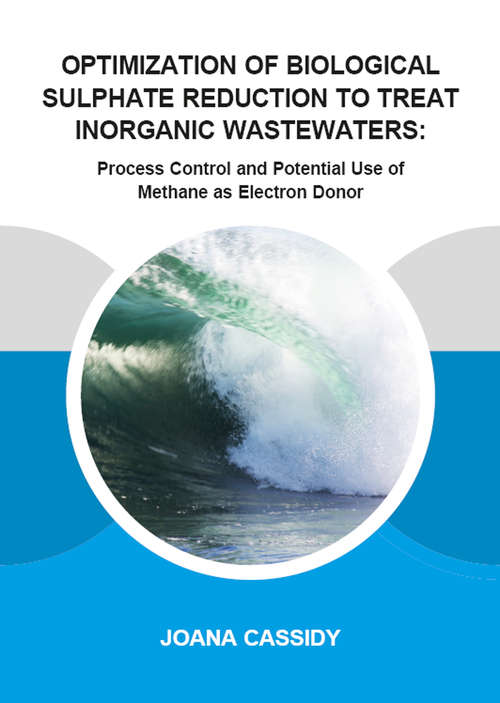 Book cover of Optimization of Biological Sulphate Reduction to Treat Inorganic Wastewaters: Process Control and Potential Use of Methane as Electron Donor (IHE Delft PhD Thesis Series)