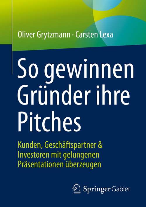Book cover of So gewinnen Gründer ihre Pitches: Kunden, Geschäftspartner & Investoren mit gelungenen Präsentationen überzeugen (1. Aufl. 2021)