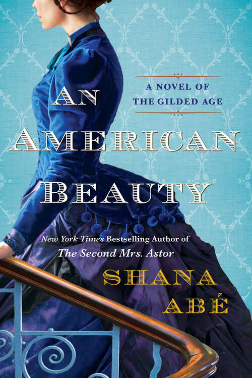 Book cover of An American Beauty: A Novel of the Gilded Age Inspired by the True Story of Arabella Huntington Who Became the Richest Woman in the Country