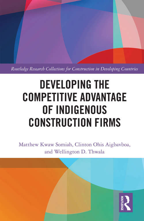 Book cover of Developing the Competitive Advantage of Indigenous Construction Firms (Routledge Research Collections for Construction in Developing Countries)