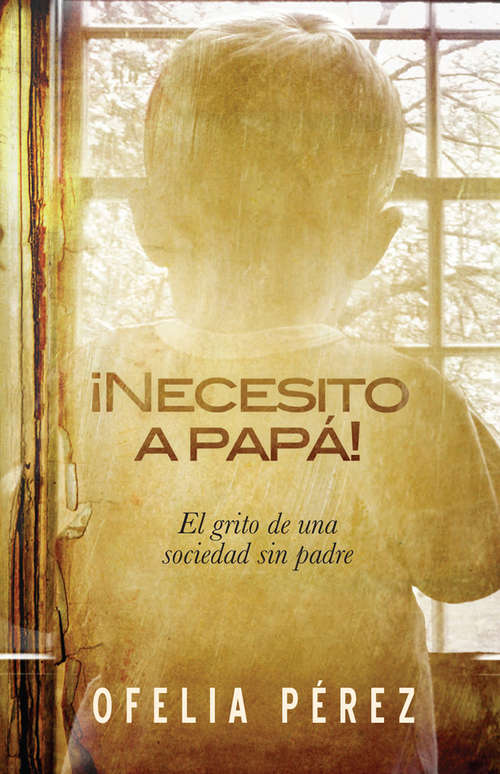 Book cover of ¡Necesito a papa!: El grito de una sociedad sin padre