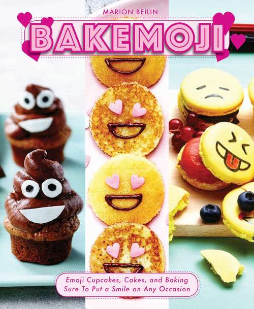 Book cover of Bakemoji: Emoji Cupcakes, Cakes, and Baking Sure To Put a Smile on Any Occasion