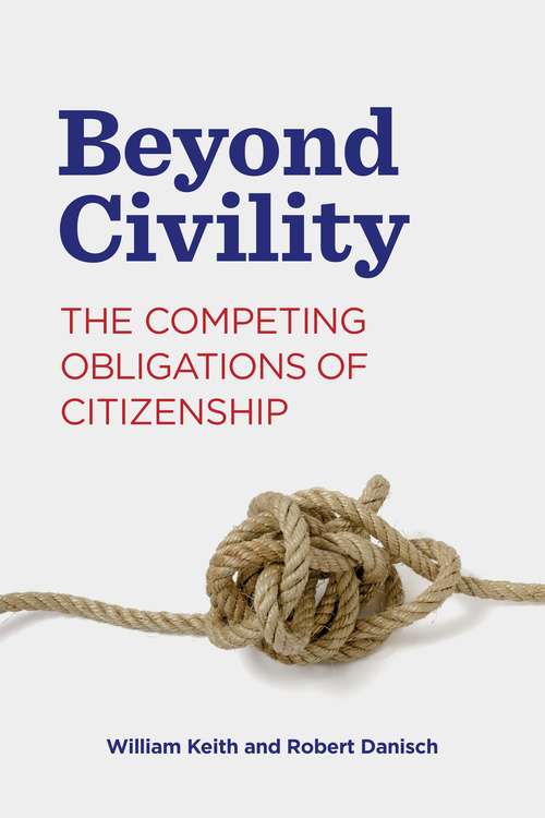 Book cover of Beyond Civility: The Competing Obligations of Citizenship (Rhetoric and Democratic Deliberation #23)