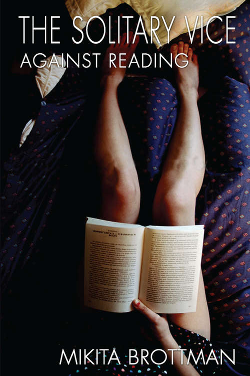 Book cover of The Solitary Vice: Against Reading