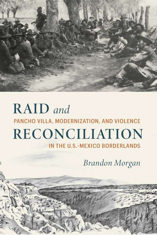 Book cover of Raid and Reconciliation: Pancho Villa, Modernization, and Violence in the U.S.-Mexico Borderlands