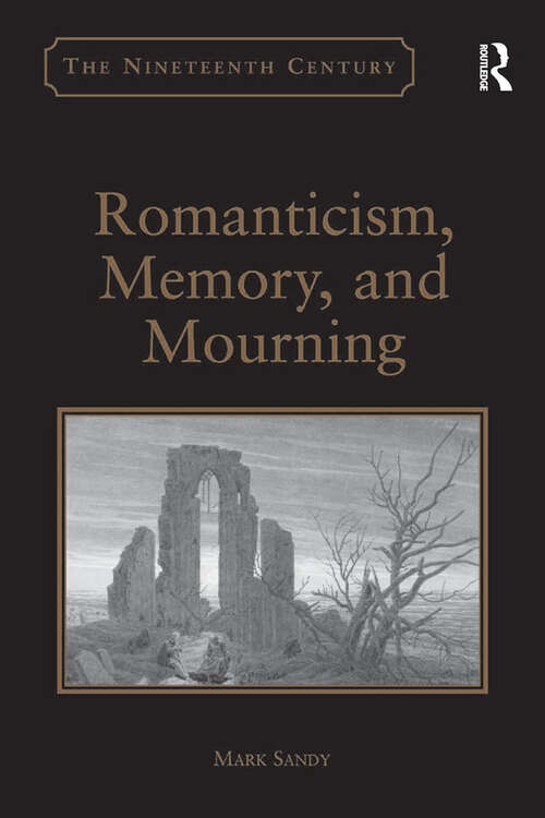 Book cover of Romanticism, Memory, and Mourning (The\nineteenth Century Ser.)