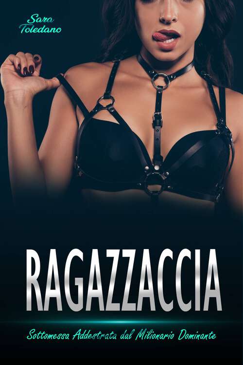Book cover of Ragazzaccia: Sottomessa Addestrata dal Milionario Dominante