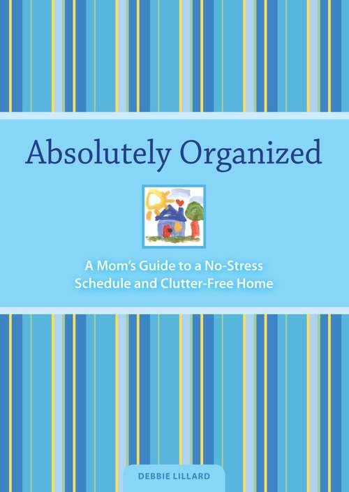 Book cover of Absolutely Organized: A Mom's Guide to a No-Stress Schedule and Clutter-Free Home