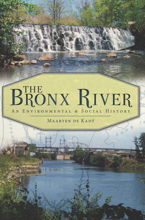 Book cover of Bronx River, The: An Environmental & Social History (Natural History Ser.)