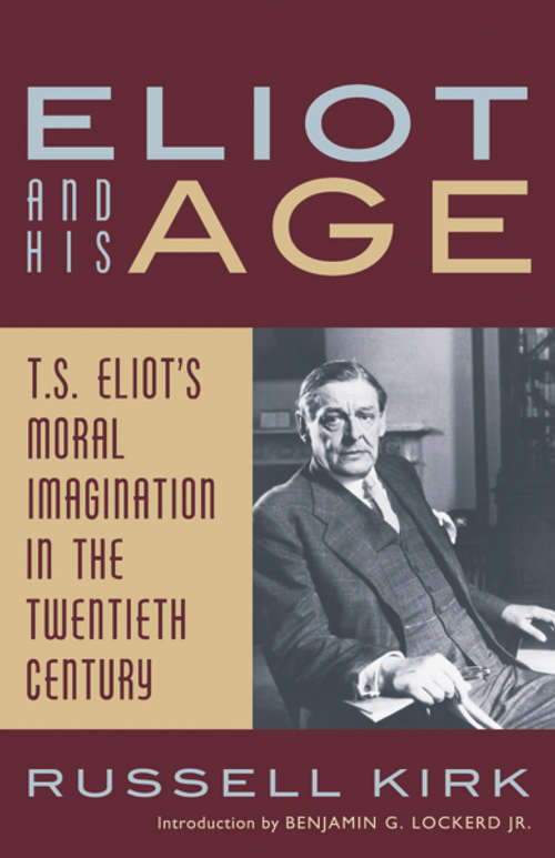 Book cover of Eliot and His Age: T. S. Eliot's Moral Imagination in the Twentieth Century