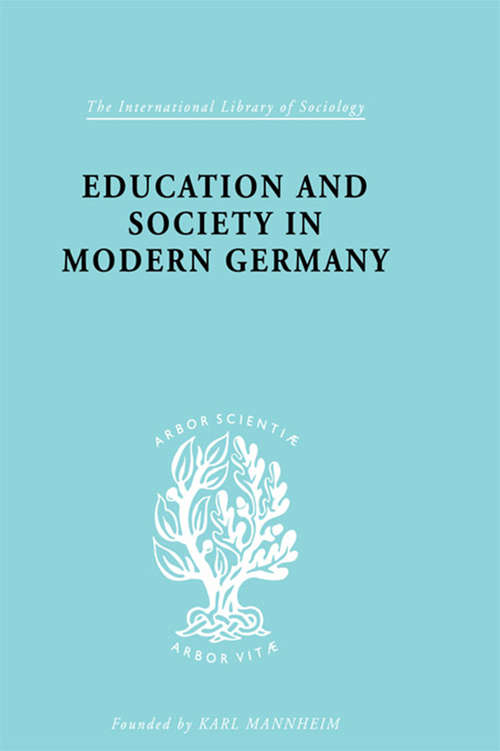 Book cover of Education & Society in Modern Germany (International Library of Sociology: Vol. 220)