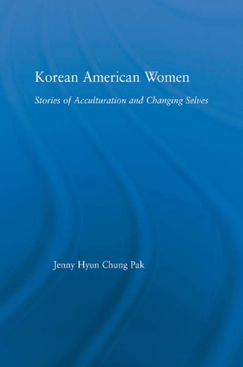 Book cover of Korean American Women: Stories of Acculturation and Changing Selves (Studies in Asian Americans)