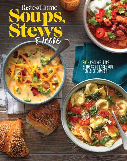 Book cover of Taste of Home Soups, Stews and More: Ladle Out 325+ Bowls Of Comfort