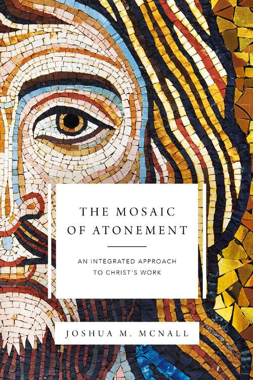 Book cover of The Mosaic of Atonement: An Integrated Approach to Christ's Work