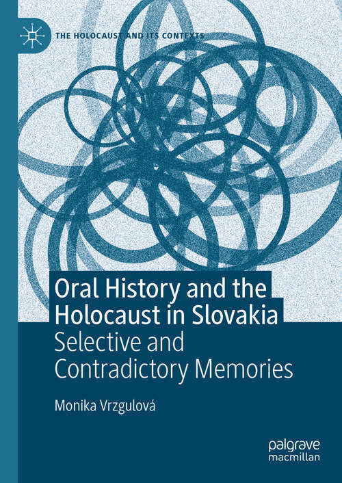 Book cover of Oral History and the Holocaust in Slovakia: Selective and Contradictory Memories (The Holocaust and its Contexts)