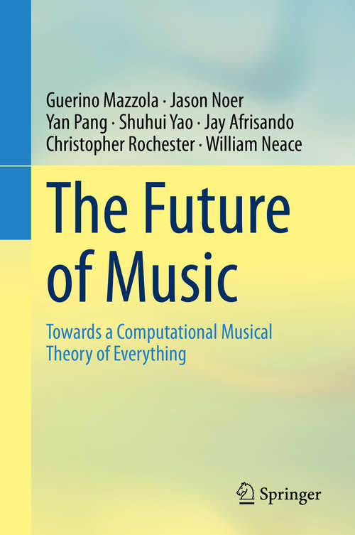 Book cover of The Future of Music: Towards a Computational Musical Theory of Everything (1st ed. 2020)