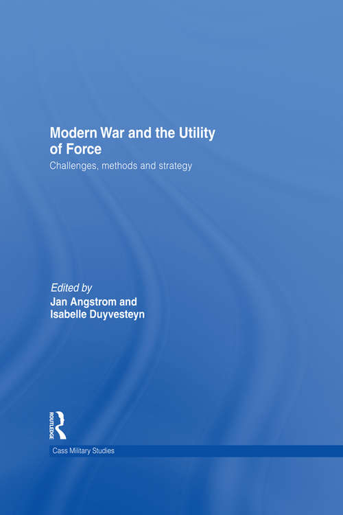 Book cover of Modern War and the Utility of Force: Challenges, Methods and Strategy (Cass Military Studies)