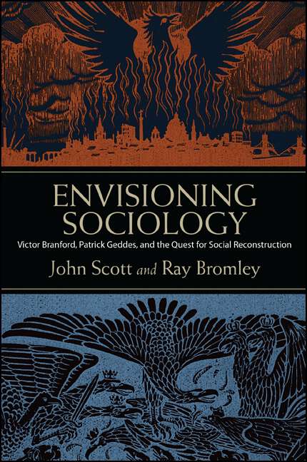 Book cover of Envisioning Sociology: Victor Branford, Patrick Geddes, and the Quest for Social Reconstruction (SUNY Press Open Access)