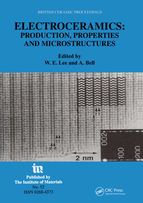 Book cover of Electroceramics - Production, properties and microstructures: Proceedings of the Symposium Held as Part of the Condensed Matter and Materials Physics Conference, 20-22 December 1993, University of Leeds