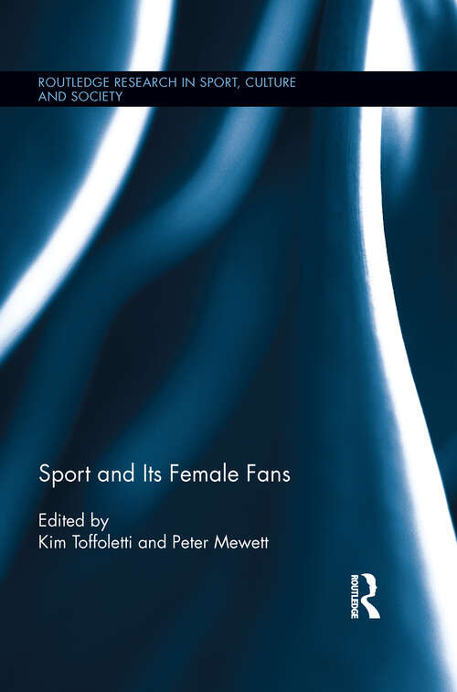 Book cover of Sport and Its Female Fans (Routledge Research in Sport, Culture and Society #17)